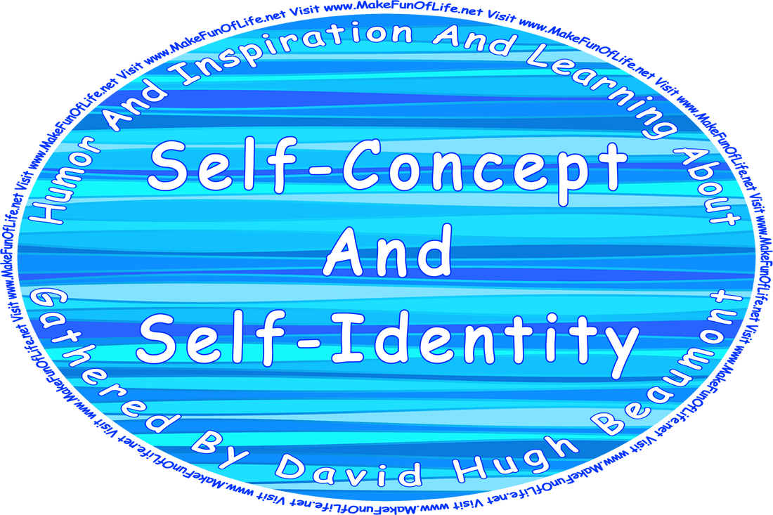 Picture of a wavy blue lines, and the words, ‘“Humor And Inspiration And Learning About Self-Concept And Self-Identity” Gathered By David Hugh Beaumont - Visit www.MakeFunOfLife.net.’
