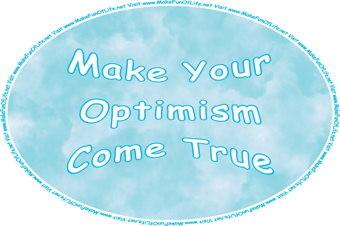 Picture of a blue watercolor background similar to a cloudy sky, with the words, ‘Make Your Optimism Come True,’ and the words, ‘Visit www.MakeFunOfLife.net.’