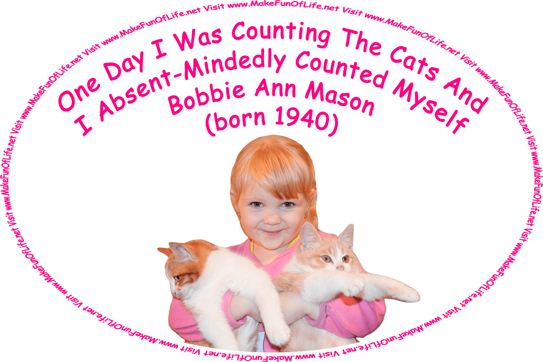 Picture of a small girl holding two large fluffy orange and white domestic cats, and the words, ‘One Day I Was Counting The Cats And I Absent-Mindedly Counted Myself - Bobbie Ann Mason (born 1940) - Visit www.MakeFunOfLife.net.’