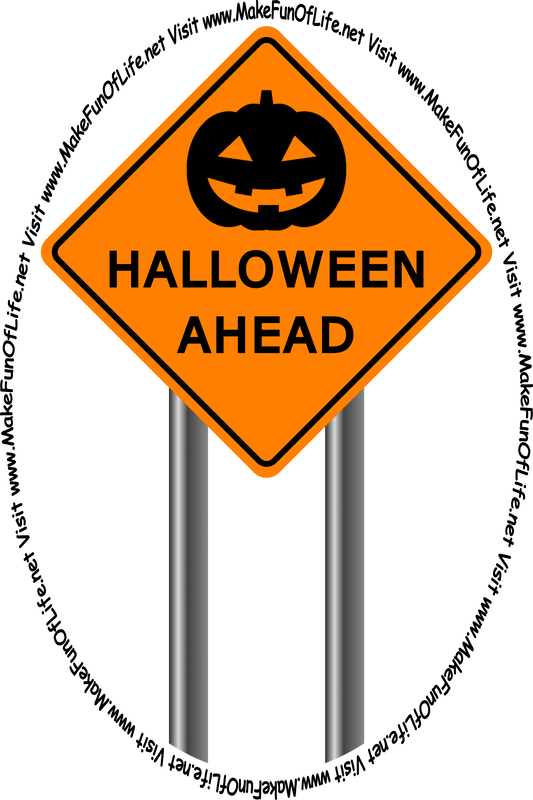 Picture of a road sign with a jack o’ lantern on it, and the words, ‘Halloween Ahead - Visit www.MakeFunOfLife.net.’
