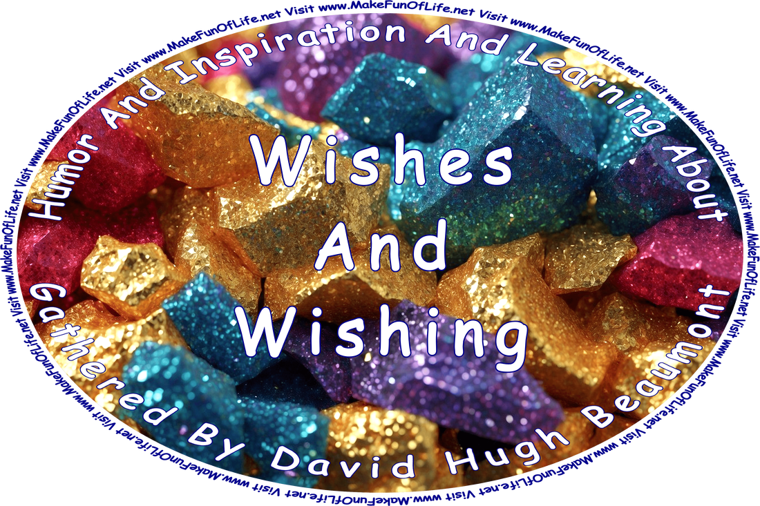 Picture of shining, glittering rocks in gold, blue, purple, and pink, and the words, ‘“Humor And Inspiration And Learning About Wishes And Wishing” Gathered By David Hugh Beaumont - Visit www.MakeFunOfLife.net.’