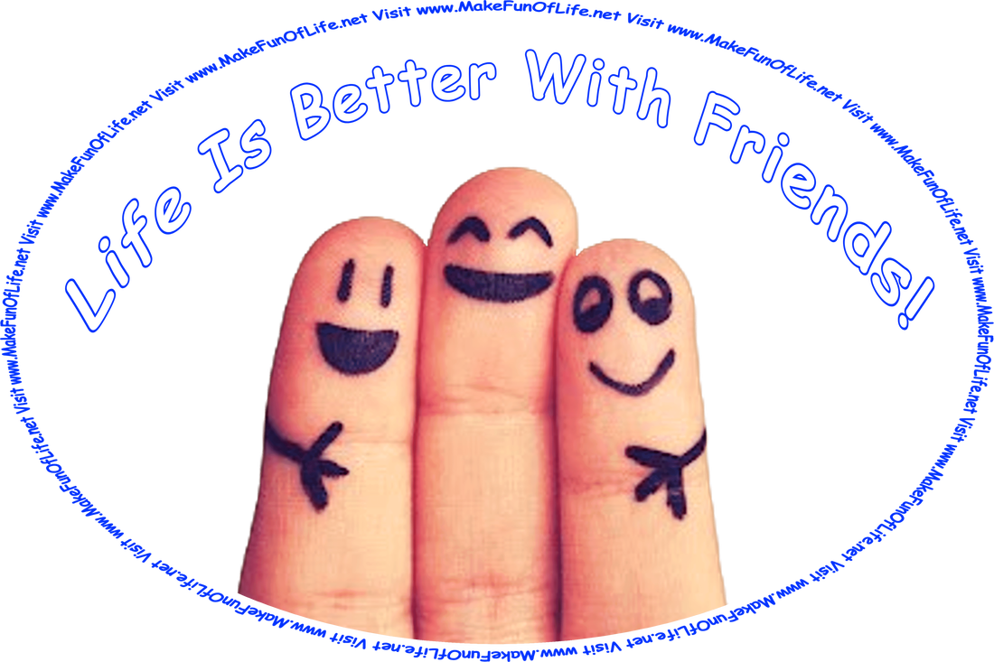 Picture of a person’s fingers held up to show the silly smiley faces drawn on them with a felt-tip marker, and the words, ‘Life Is Better With Friends - Visit www.MakeFunOfLife.net.’
