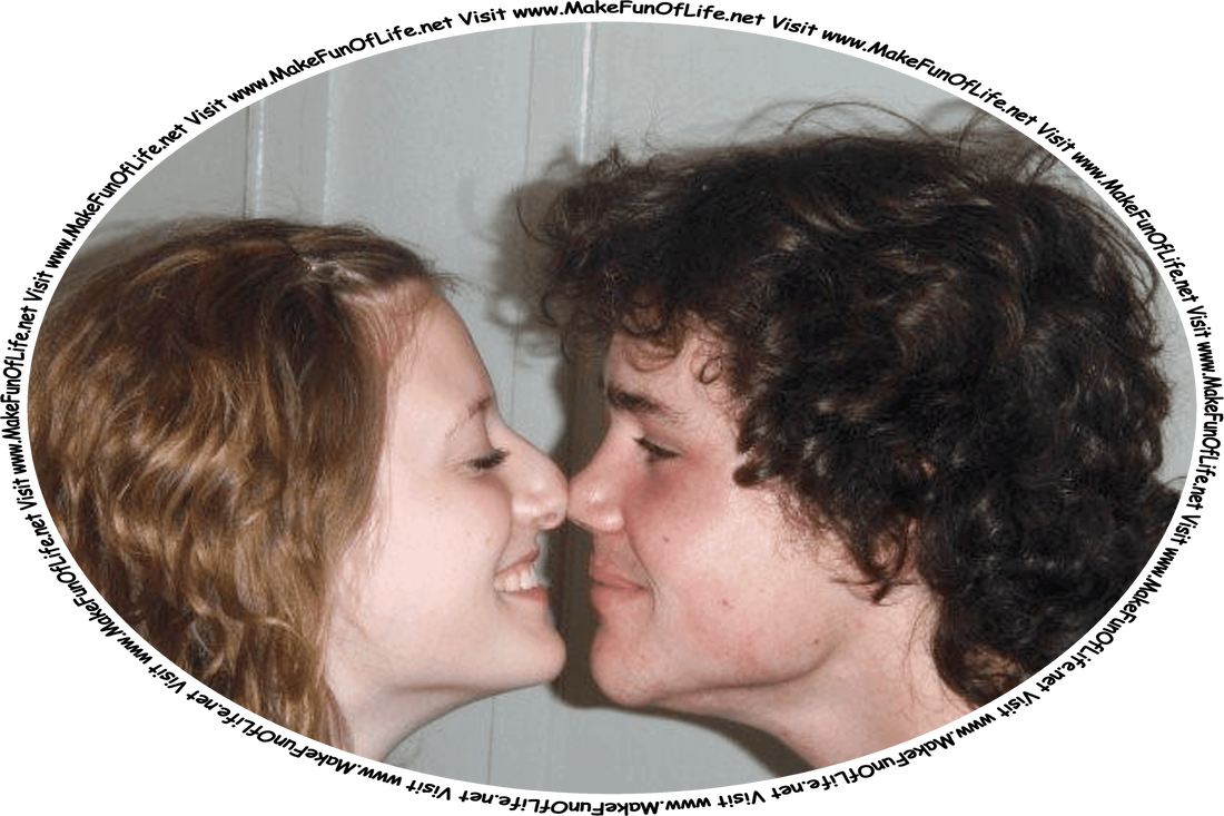 Picture of a young woman and a young man rubbing their noses together in a manner similar to an Eskimo kiss, and the words, ‘Visit www.MakeFunOfLife.net.’