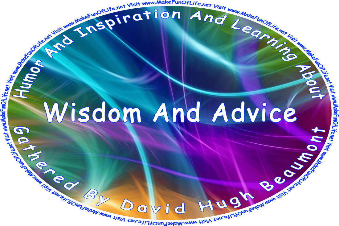 Picture of abstract streaks of light and colors, and the words, ‘“Humor And Inspiration And Learning About Wisdom And Advice” gathered by David Hugh Beaumont - Visit www.MakeFunOfLife.net.’