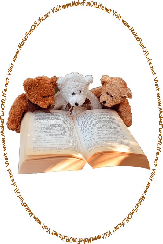 Picture of three furry toy teddy bears reading a book, and the words, ‘Visit www.MakeFunOfLife.net.’