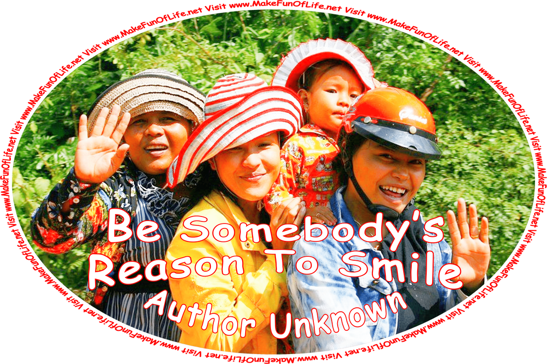 Picture of three happy smiling women waving at onlookers, a girl, and the words, ‘“Be Somebody’s Reason To Smile” - Author Unknown - Visit www.MakeFunOfLife.net.’