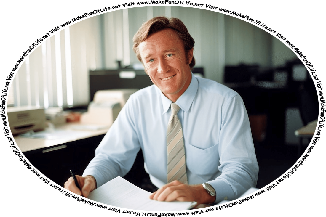 Picture of a happy smiling man going over documents at a desk in an office workplace, and the words, ‘Visit www.MakeFunOfLife.net.’