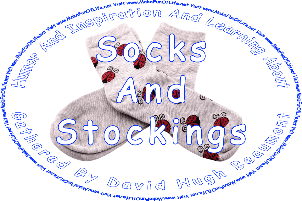 Picture of a pair of socks with a pattern of ladybugs on them, and the words, ‘“Humor And Inspiration And Learning About Socks And Stockings” Gathered By David Hugh Beaumont - Visit www.MakeFunOfLife.net.’