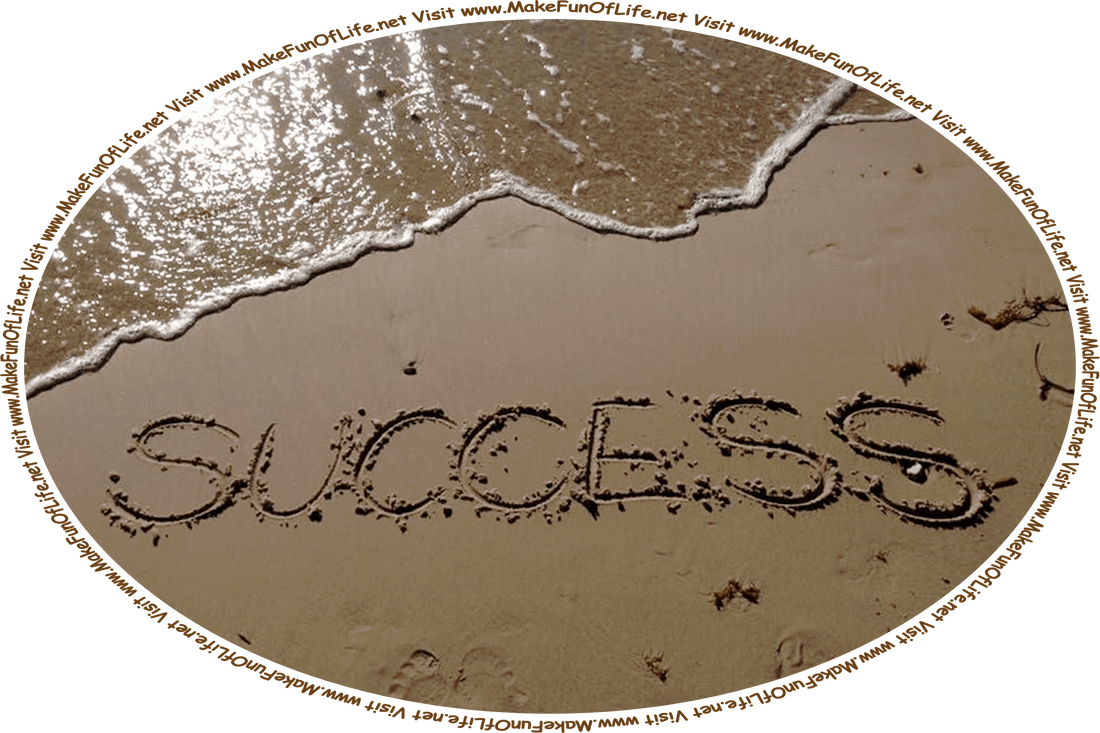 Picture of the word ‘Success’ written by drawing a stick into the sand of a beach, with ocean water gently lapping onto the sand, and the words, ‘Visit www.MakeFunOfLife.net.’