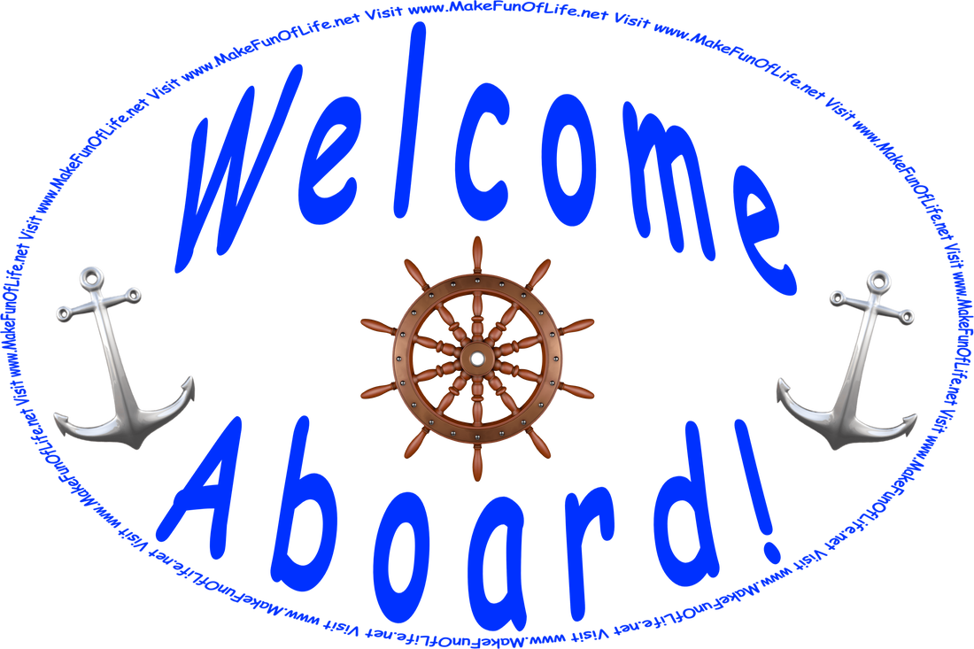 Picture of two ship anchors and a helm, or steering wheel, accompanied by the wording, ‘Welcome Aboard!’ and the words, ‘Visit www.MakeFunOfLife.net.’